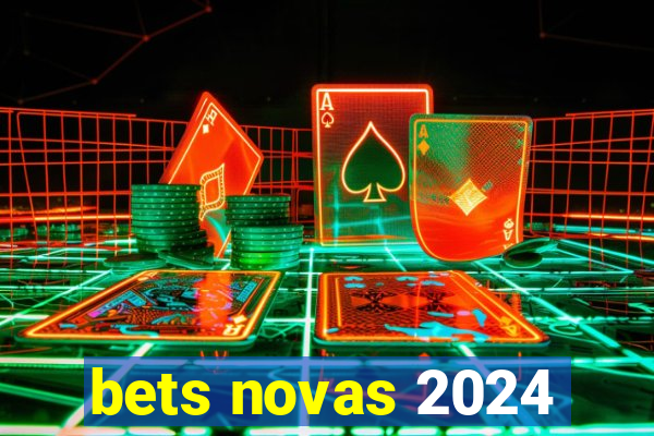 bets novas 2024